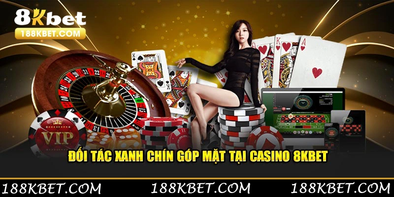 Đối tác xanh chín góp mặt tại casino 8KBET