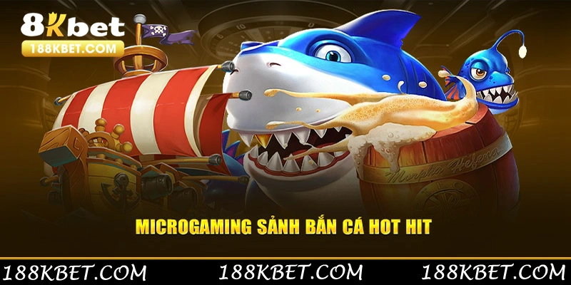 Microgaming sảnh bắn cá hot hit