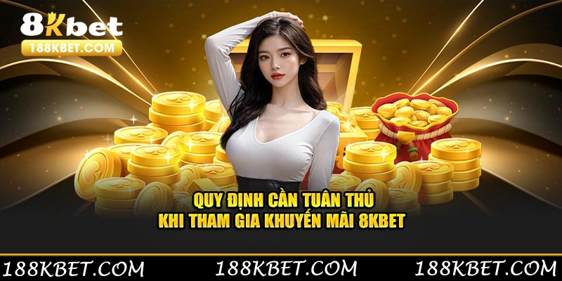 Quy định cần tuân thủ khi tham gia khuyến mãi 8KBET 