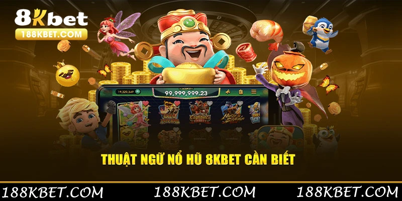 Thuật ngữ nổ hũ 8Kbet cần biết